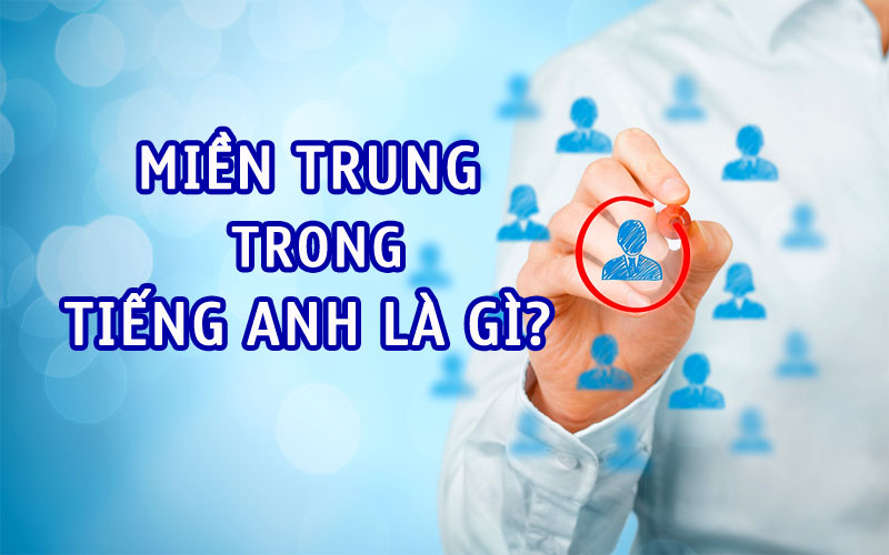 What is the English translation for miền Trung in Vietnamese?
