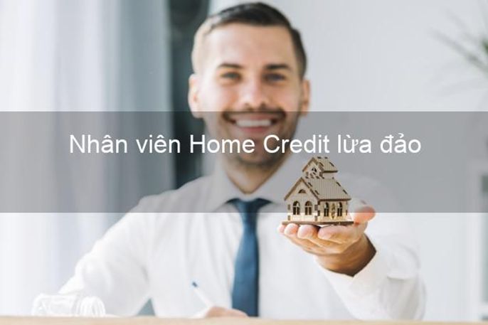 Home Credit lừa đảo khách hàng? Liệu sự thật có như tin đồn?