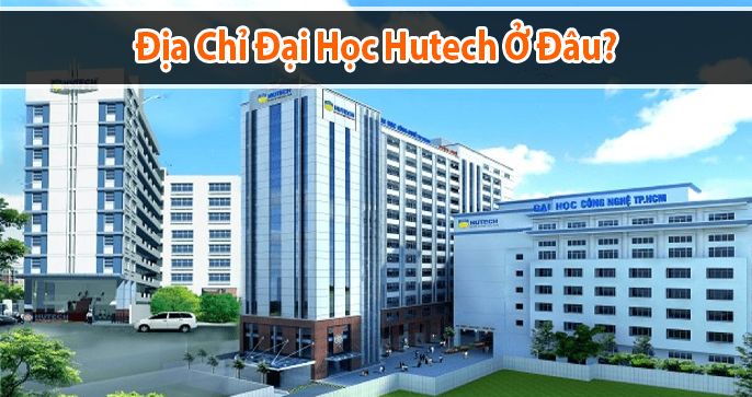 Địa chỉ đại học Hutech ở đâu? Những thông tin liên quan