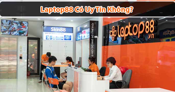 Laptop88 có uy tín không? Có lừa đảo như lời đồn?