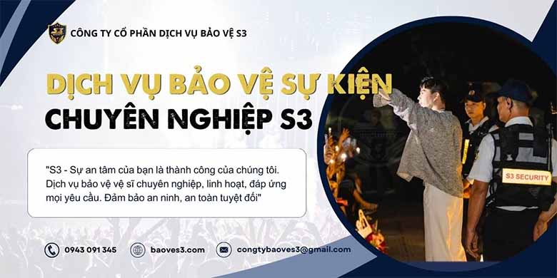 Vì sao dịch vụ bảo vệ sự kiện S3 luôn được đánh giá uy tín?
