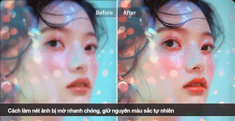 Cách làm nét ảnh bị mờ nhanh chóng, giữ nguyên màu sắc tự nhiên 