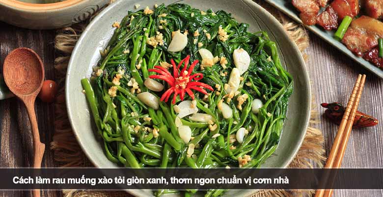 Cách làm rau muống xào tỏi giòn xanh, thơm ngon chuẩn vị cơm nhà